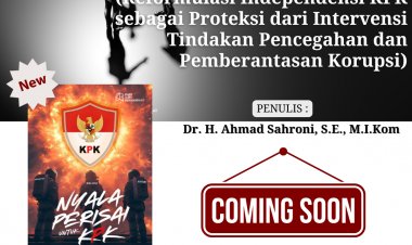 NYALA PERISAI UNTUK KPK (Reformulasi Independensi KPK sebagai Proteksi dari Intervensi Tindakan Pencegahan dan Pemberantasan Korupsi)