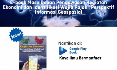 E-book Masa Depan Pengawasan Kegiatan Ekonomi dan Identifikasi Wajib Pajak: Perspektif Informasi Geospasial