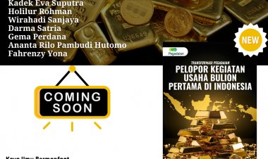 TRANSFORMASI PEGADAIAN : PELOPOR KEGIATAN USAHA BULLION PERTAMA DI INDONESIA