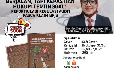 LAYANAN KESEHATAN BERJALAN, TAPI KEPASTIAN HUKUM TERTINGGAL: Reformulasi Regulasi Audit Pasca Klaim BPJS
